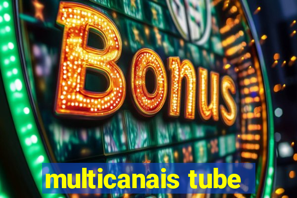 multicanais tube