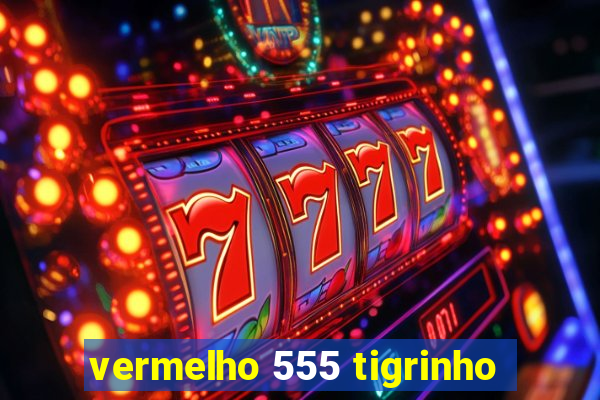 vermelho 555 tigrinho