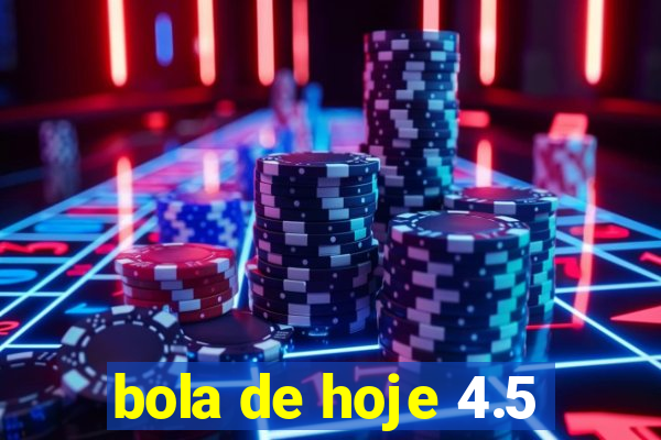 bola de hoje 4.5