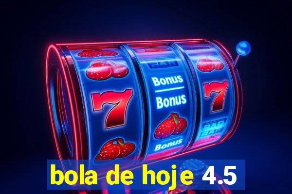 bola de hoje 4.5