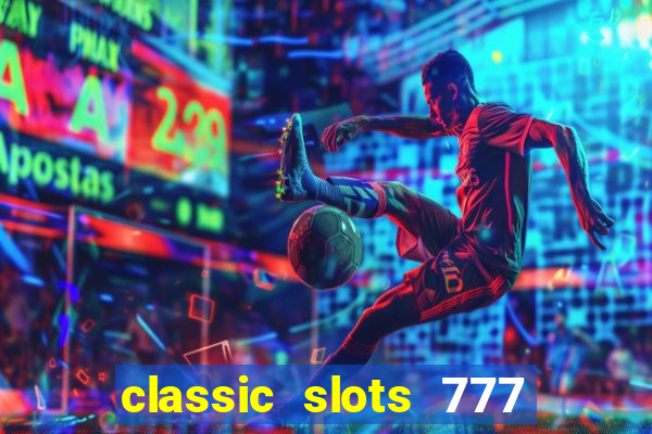 classic slots 777 paga mesmo