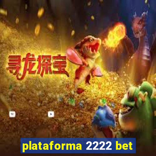 plataforma 2222 bet