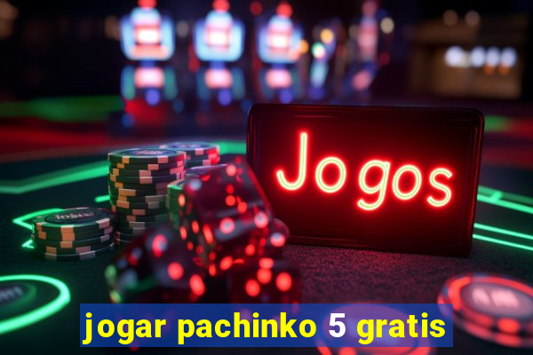 jogar pachinko 5 gratis