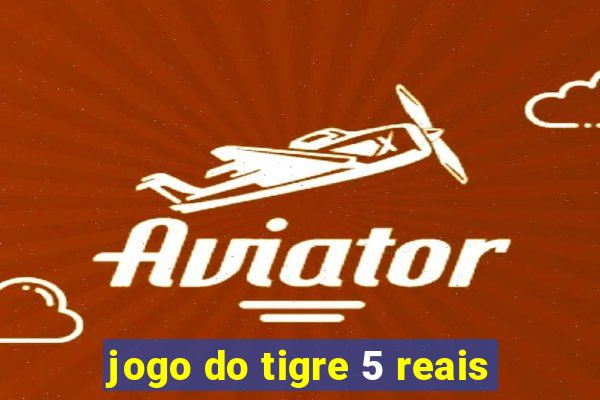 jogo do tigre 5 reais