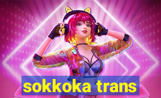 sokkoka trans