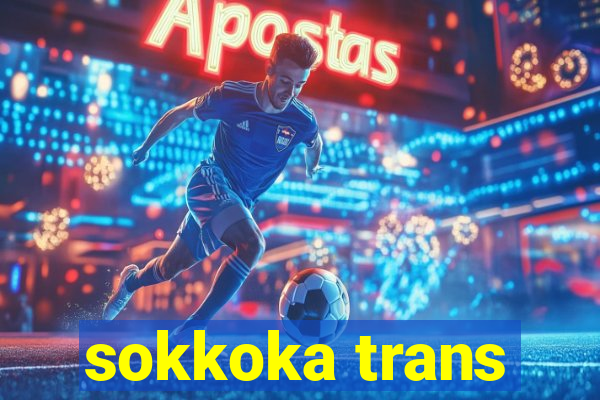 sokkoka trans