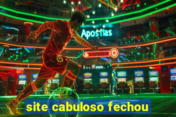 site cabuloso fechou