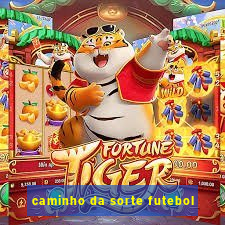 caminho da sorte futebol