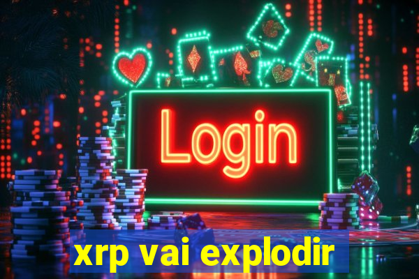 xrp vai explodir