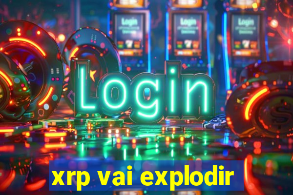 xrp vai explodir