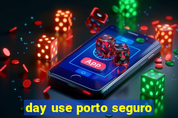 day use porto seguro