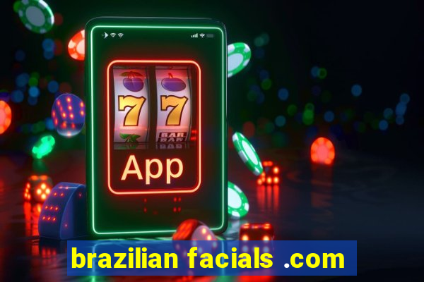 brazilian facials .com