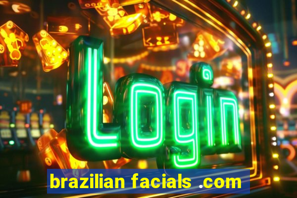 brazilian facials .com