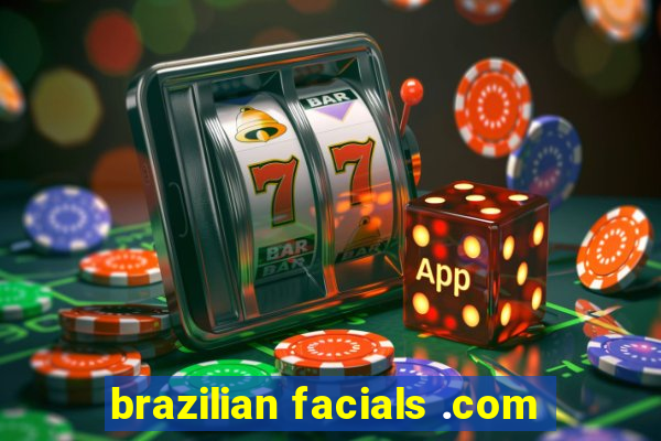 brazilian facials .com