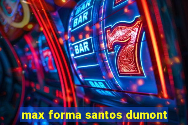 max forma santos dumont