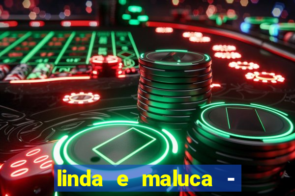 linda e maluca - orochi letra