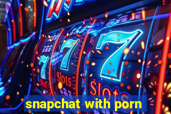 snapchat with porn