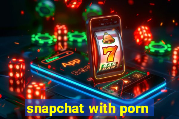 snapchat with porn