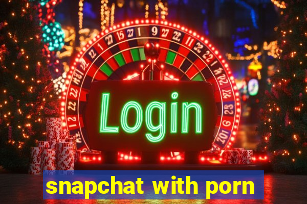 snapchat with porn