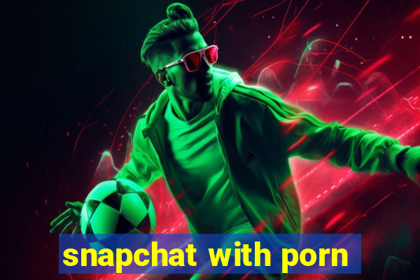 snapchat with porn