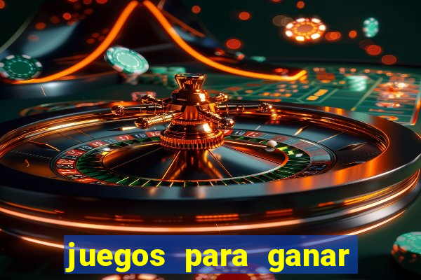 juegos para ganar dinero de verdad gratis