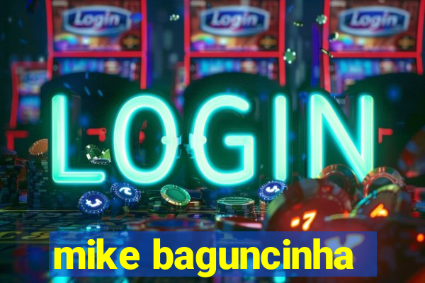 mike baguncinha