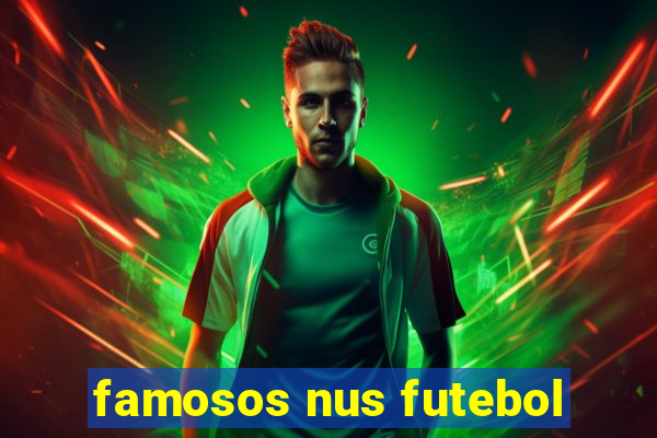 famosos nus futebol