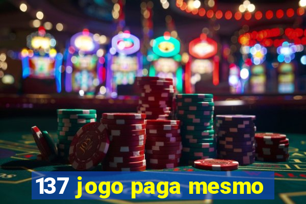 137 jogo paga mesmo