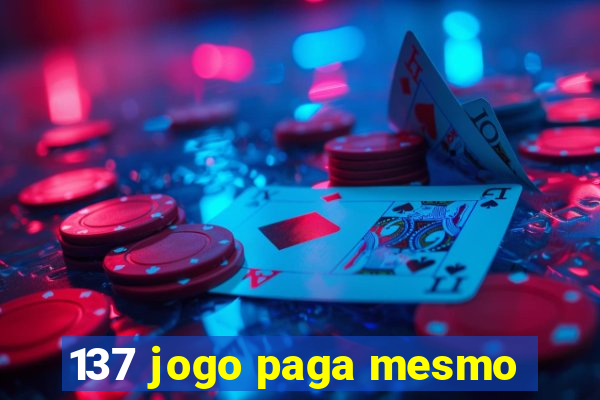 137 jogo paga mesmo