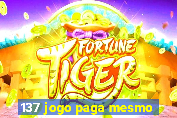 137 jogo paga mesmo