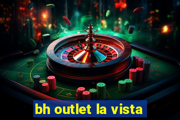 bh outlet la vista