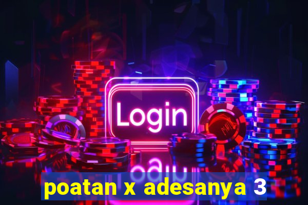 poatan x adesanya 3