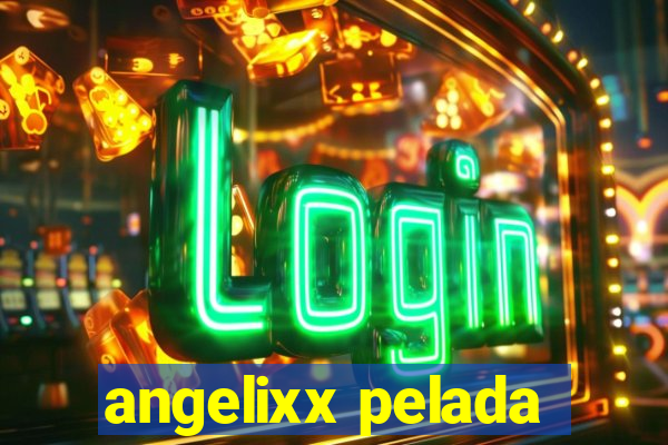 angelixx pelada