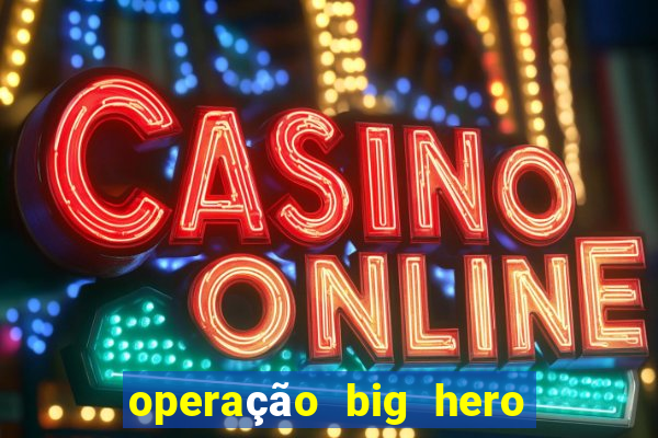 operação big hero assistir online