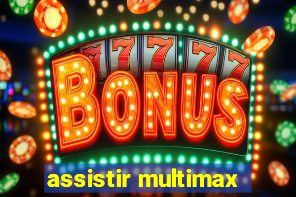 assistir multimax