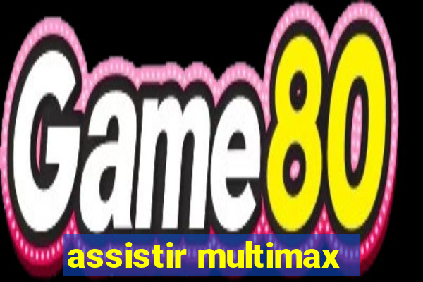 assistir multimax