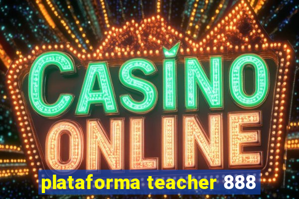 plataforma teacher 888