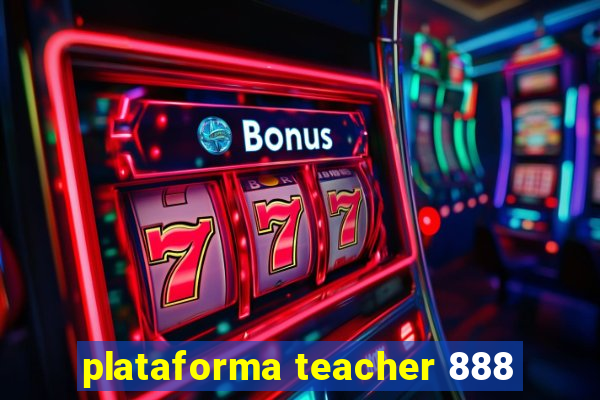 plataforma teacher 888