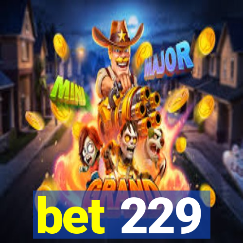 bet 229