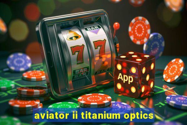 aviator ii titanium optics