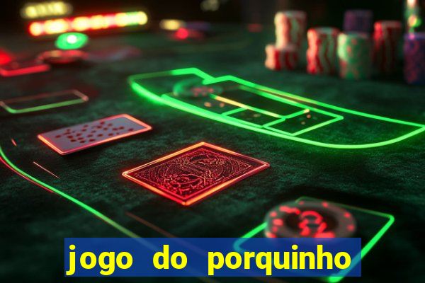 jogo do porquinho para ganhar dinheiro