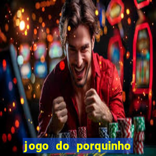 jogo do porquinho para ganhar dinheiro