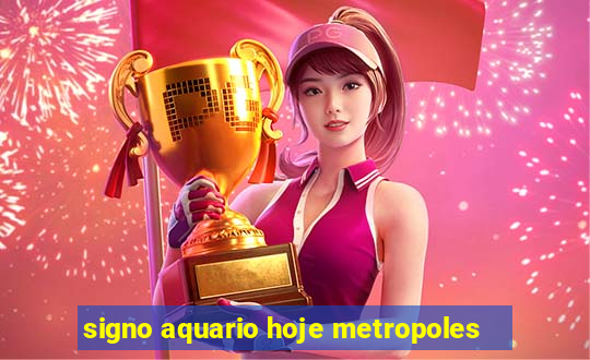 signo aquario hoje metropoles