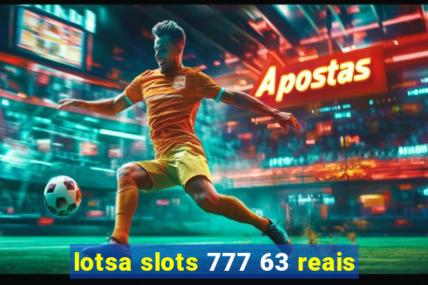 lotsa slots 777 63 reais