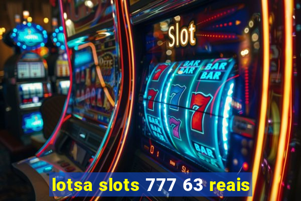 lotsa slots 777 63 reais