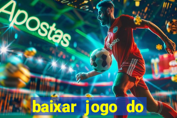 baixar jogo do tigre para ganhar dinheiro no cadastro