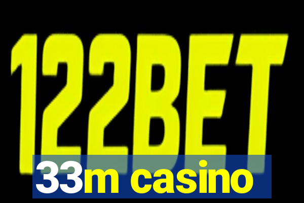 33m casino