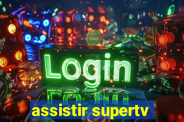 assistir supertv