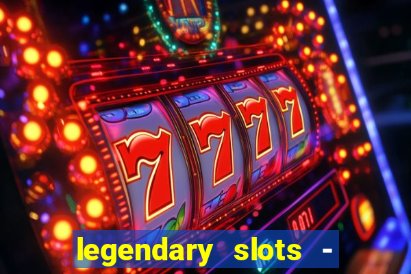 legendary slots - casino games