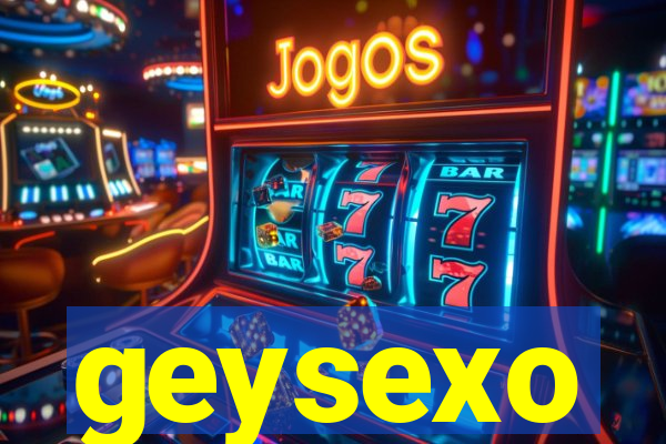 geysexo